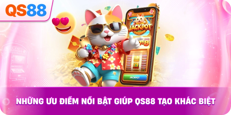 Những Ưu Điểm Nổi Bật Giúp QS88 Tạo Khác Biệt