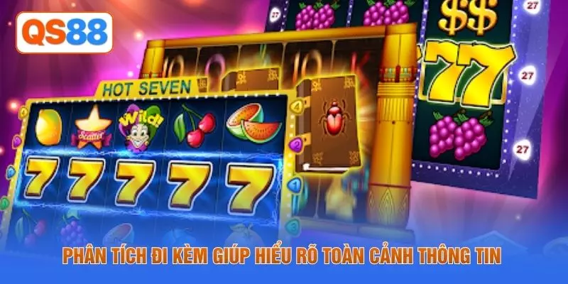 Phân tích đi kèm giúp hiểu rõ toàn cảnh thông tin 